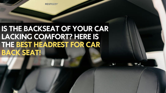 Is the Backseat of Your Car Lacking Comfort? Here is the best headrest for car back seat!